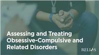Assessing and Treating Obsessive-Compulsive and Related Disorders