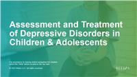 Assessment and Treatment of Depressive Disorders in Children & Adolescents