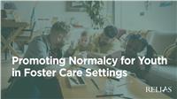 Promoting Normalcy for Youth in Foster Care Settings