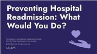 Preventing Hospital Readmission: What Would You Do?