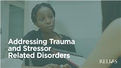Addressing Trauma and Stressor Related Disorders