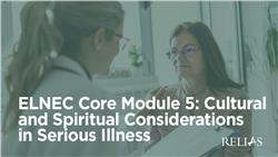 ELNEC Core Module 5: Cultural and Spiritual Considerations in Serious Illness