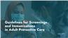 Guidelines for Screenings and Immunizations in Adult Preventive Care