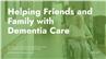 Helping Friends and Family with Dementia Care