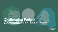 Challenging Patient Communication Encounters