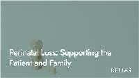 Perinatal Loss: Supporting the Patient and Family