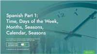 Spanish Part 1: Time, Days of the Week, Months, Seasons, Calendar, Colors