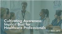 Cultivating Awareness: Implicit Bias for Healthcare Professionals