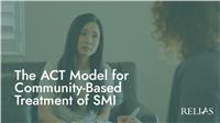 The ACT Model for Community-Based Treatment of SMI