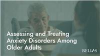 Assessing and Treating Anxiety Disorders Among Older Adults