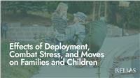 Effects of Deployment, Combat Stress, and Moves on Families and Children