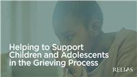Helping to Support Children and Adolescents in the Grieving Process