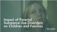 Impact of Parental Substance Use Disorders on Children and Families