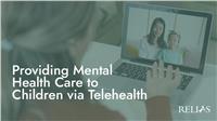 Providing Mental Health Care to Children via Telehealth