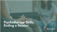 Psychotherapy Skills: Ending a Session