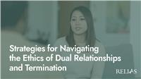 Strategies for Navigating the Ethics of Dual Relationships and Termination