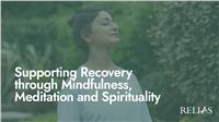 Supporting Recovery through Mindfulness, Meditation and Spirituality