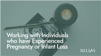 Working with Individuals who have Experienced Pregnancy or Infant Loss