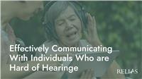 Effectively Communicating With Individuals Who are Hard of Hearing