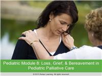 ELNEC Pediatric Module 9: Loss, Grief, and Bereavement in Pediatric Palliative Care