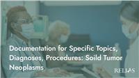 Documentation for Specific Topics, Diagnoses, Procedures: Solid Tumor Neoplasms