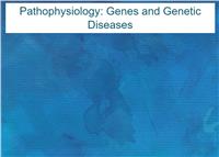 Pathophysiology: Genes and Genetic Diseases