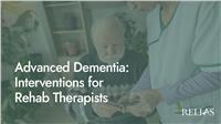 Advanced Dementia: Interventions for Rehab Therapists