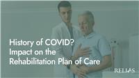 History of COVID? Impact on the Rehabilitation Plan of Care