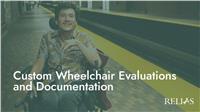 Custom Wheelchair Evaluations and Documentation