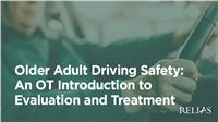Older Adult Driving Safety: An OT Introduction to Evaluation and Treatment