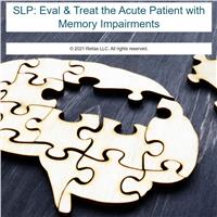 SLP: Eval & Treat the Acute Patient with Memory Impairments