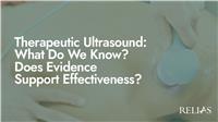 Therapeutic Ultrasound: What Do We Know? Does Evidence Support Effectiveness?