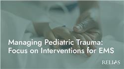 Managing Pediatric Trauma: Focus on Interventions for EMS