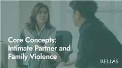 Core Concepts: Intimate Partner and Family Violence