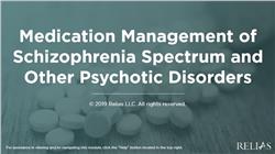 Medication Management: Schizophrenia Spectrum and Other Psychotic Disorders