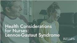 Health Considerations for Nurses: Lennox-Gastaut Syndrome