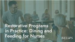 Restorative Programs in Practice: Dining and Feeding for Nurses