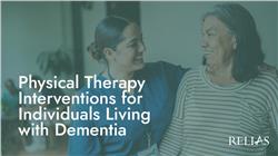 Physical Therapy Interventions for Individuals Living with Dementia