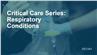 Critical Care Series: Respiratory Conditions