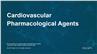 Cardiovascular Pharmacological Agents