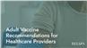 Adult Vaccine Recommendations for Healthcare Providers