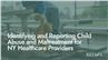 Identifying and Reporting Child Abuse and Maltreatment for NY Healthcare Providers