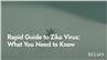 Rapid Guide to Zika Virus: What You Need to Know
