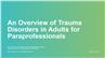An Overview of Trauma Disorders in Adults for Paraprofessionals