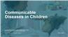 Communicable Diseases in Children