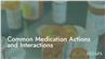 Common Medication Actions and Interactions