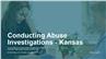 Conducting Abuse Investigations - Kansas