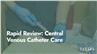 Rapid Review: Central Venous Catheter Care