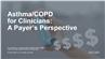 Asthma/COPD for Clinicians: A Payer's Perspective