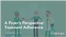 A Payer's Perspective: Treatment Adherence